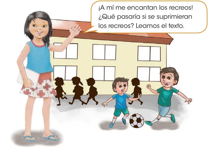 Ilustración a color de una niña con cabello oscuro y blusa azul parada frente a un edificio escolar de dos pisos. Junto a ella hay niños jugando fútbol. Un globo de diálogo dice: '¡A mí me encantan los recreos! ¿Qué pasaría si se suprimieran los recreos? Leamos el texto.' La escena anticipa el tema de la narración.