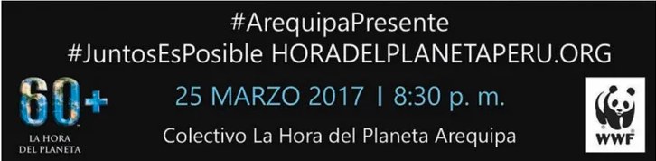 Afiche de campaña 'La Hora del Planeta Arequipa' (WWF): fondo negro, logo '60+' en azul, texto en blanco y amarillo con hashtags #ArequipaPresente #JuntosEsPosible, fecha 25 marzo 2017, 8:30 p.m., logo WWF (panda).