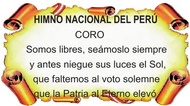 Imagen del Himno Nacional del Perú con el texto del Coro: 'Somos libres, seámoslo siempre / y antes niegue sus luces el Sol, / que faltemos al voto solemne / que la Patria al Eterno elevó.'